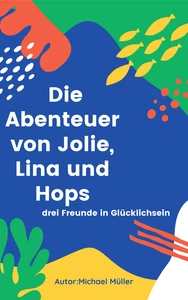 Titel: Die Abenteuer von Jolie, Lina und Hops