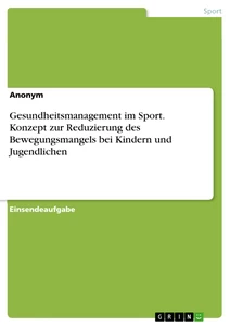 Titel: Gesundheitsmanagement im Sport. Konzept zur Reduzierung des Bewegungsmangels bei Kindern und Jugendlichen