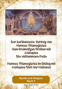 Titel: Der berühmteste Vortrag von Hermes Trismegistus dem Dreimaligen Großen mit Asklepios Die vollkommene Rede