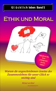 Titel: Glücklich leben - Band 5: Ethik und Moral