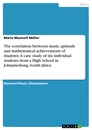 Titel: The correlation between music aptitude and mathematical achievements of students. A case study of six individual students from a High School in Johannesburg, South Africa