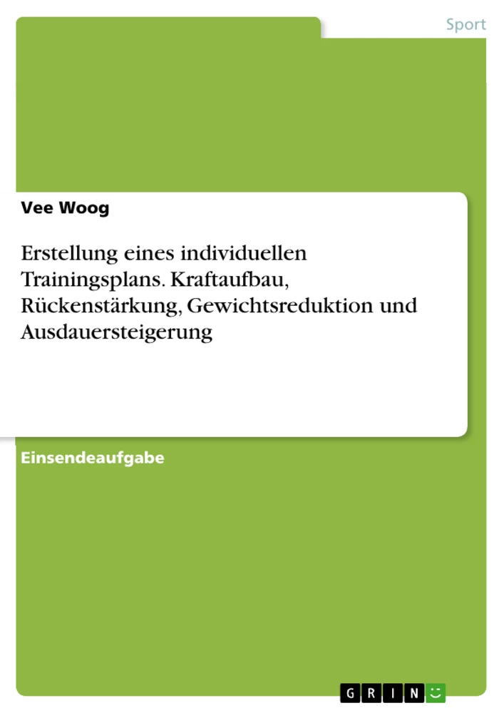 Titel: Erstellung eines individuellen Trainingsplans. Kraftaufbau, Rückenstärkung, Gewichtsreduktion und Ausdauersteigerung