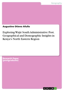 Title: Exploring Wajir South Administrative Post. Geographical and Demographic Insights in Kenya's North Eastern Region