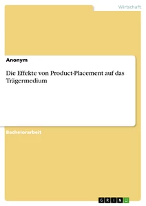 Titel: Die Effekte von Product-Placement auf das Trägermedium
