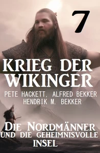 Titel: ​Krieg der Wikinger 7: Die Nordmänner und die geheimnisvolle Insel