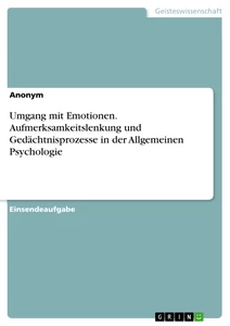 Titre: Umgang mit Emotionen. Aufmerksamkeitslenkung und Gedächtnisprozesse in der Allgemeinen Psychologie