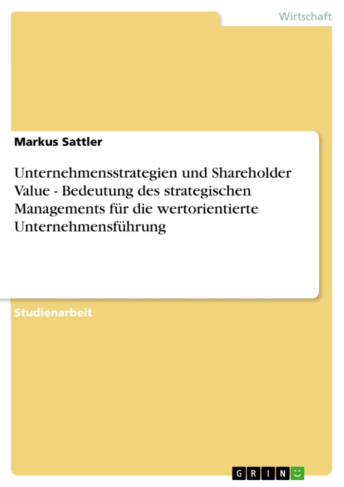 Titel: Unternehmensstrategien und Shareholder Value - Bedeutung des strategischen Managements für die wertorientierte Unternehmensführung