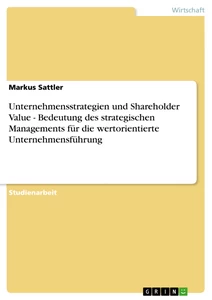Título: Unternehmensstrategien und Shareholder Value - Bedeutung des strategischen Managements für die wertorientierte Unternehmensführung