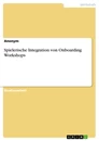 Title: Spielerische Integration von Onboarding Workshops
