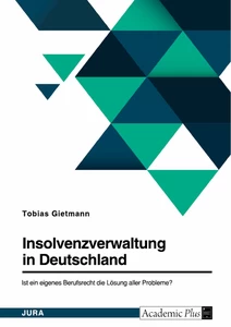 Título: Insolvenzverwaltung in Deutschland. Ist ein eigenes Berufsrecht die Lösung aller Probleme?