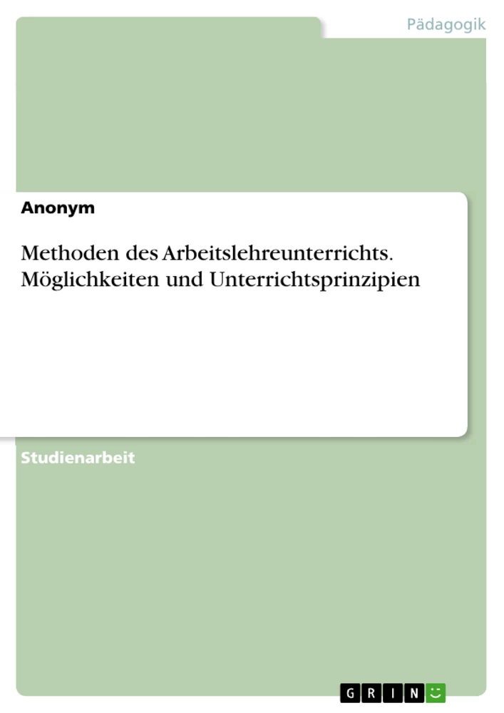 Titel: Methoden des Arbeitslehreunterrichts. Möglichkeiten und Unterrichtsprinzipien