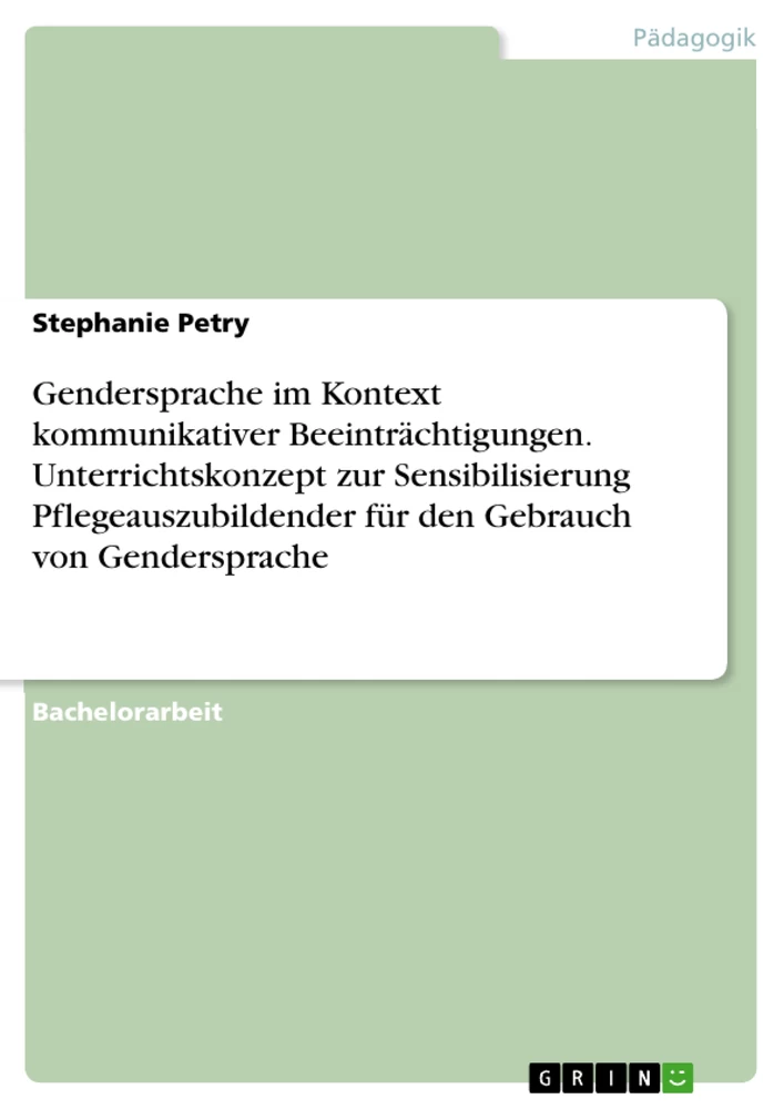 Titre: Gendersprache im Kontext kommunikativer Beeinträchtigungen. Unterrichtskonzept zur Sensibilisierung Pflegeauszubildender für den Gebrauch von Gendersprache