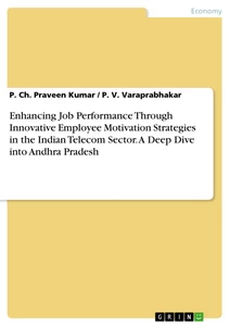 Titel: Enhancing Job Performance Through Innovative Employee Motivation Strategies in the Indian Telecom Sector. A Deep Dive into Andhra Pradesh