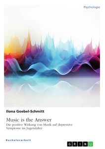 Título: Music is the Answer. Die positive Wirkung von Musik auf depressive Symptome im Jugendalter