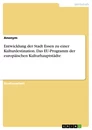 Title: Entwicklung der Stadt Essen zu einer Kulturdestination. Das EU-Programm der europäischen Kulturhauptstädte