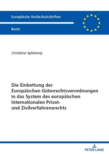 Title: Die Einbettung der Europäischen Güterrechtsverordnungen in das System des europäischen Internationalen Privat- und Zivilverfahrensrechts