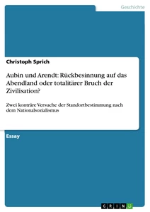 Titel: Aubin und Arendt: Rückbesinnung auf das Abendland oder totalitärer Bruch der Zivilisation?