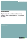 Titre: Psychologische Aspekte der Behavioral Finance - Eine Darstellung der wichtigsten Modelle