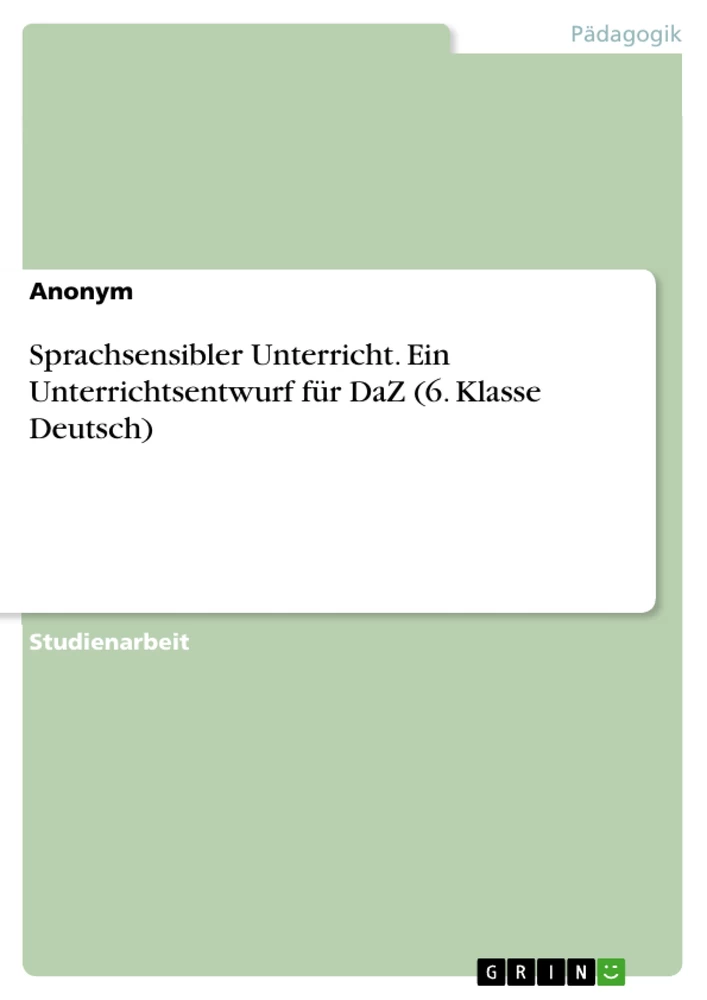 Title: Sprachsensibler Unterricht. Ein Unterrichtsentwurf für DaZ (6. Klasse Deutsch)