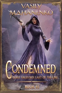 Titel: Condemned Book 3: A Progression Fantasy LitRPG Series (Lord Valevsky: Last of the Line)