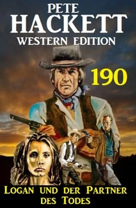 Titel: Logan und der Partner des Todes: Pete Hackett Western Edition 190