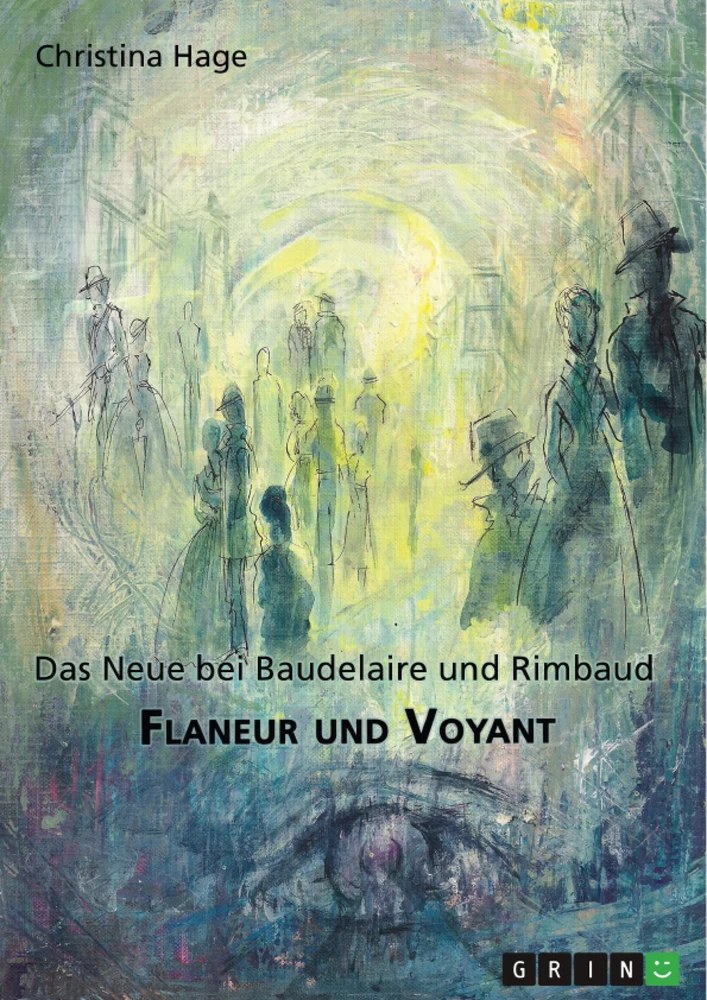 Titel: Flaneur und Voyant. Das Neue bei Baudelaire und Rimbaud
