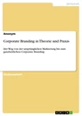 Title: Corporate Branding in Theorie und Praxis