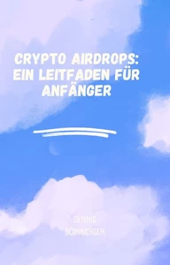 Titel: Crypto Airdrops: Ein Leitfaden für Anfänger