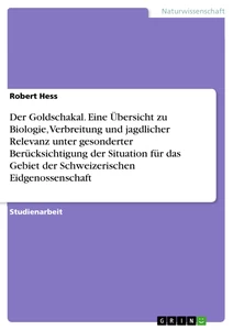 Title: Der Goldschakal. Eine Übersicht zu Biologie, Verbreitung und jagdlicher Relevanz unter gesonderter Berücksichtigung der Situation für das Gebiet der Schweizerischen Eidgenossenschaft