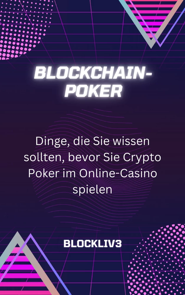 Titel: Blockchain-Poker: Dinge, die Sie wissen sollten, bevor Sie Crypto Poker im Online-Casino spielen