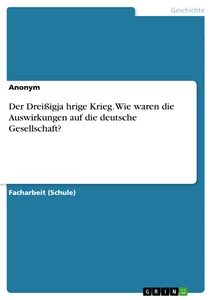 Titre: Der Dreißigjährige Krieg. Wie waren die Auswirkungen auf die deutsche Gesellschaft?