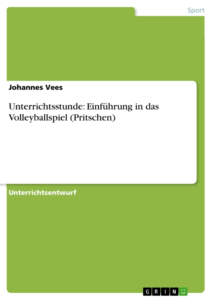 Titel: Unterrichtsstunde: Einführung in das Volleyballspiel (Pritschen)