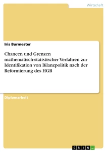 Titel: Chancen und Grenzen mathematisch-statistischer Verfahren zur Identifikation von Bilanzpolitik nach der Reformierung des HGB