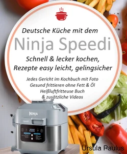Titel: Deutsche Küche mit dem Ninja Speedi Schnell & lecker kochen, Rezepte easy leicht, gelingsicher