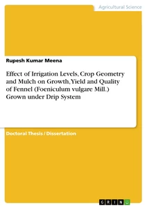 Titel: Effect of Irrigation Levels, Crop Geometry and Mulch on Growth, Yield and Quality of Fennel (Foeniculum vulgare Mill.) Grown under Drip System