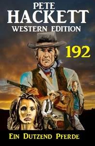 Titel: Ein Dutzend Pferde: Pete Hackett Western Edition 192