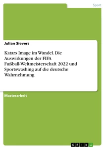 Titel: Katars Image im Wandel. Die Auswirkungen der FIFA Fußball-Weltmeisterschaft 2022 und Sportswashing auf die deutsche Wahrnehmung