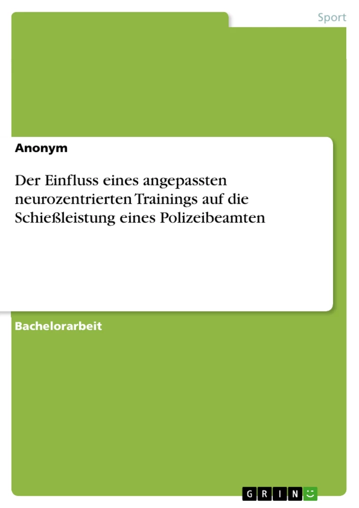 Titel: Der Einfluss eines angepassten neurozentrierten Trainings auf die Schießleistung eines Polizeibeamten