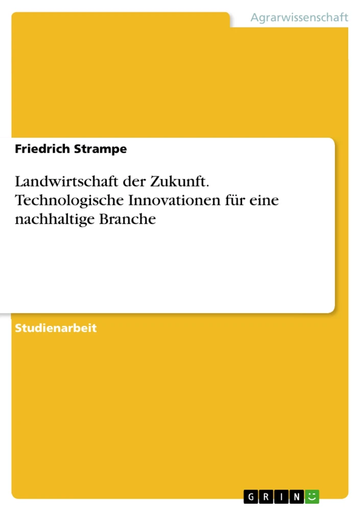 Title: Landwirtschaft der Zukunft. Technologische Innovationen für eine nachhaltige Branche