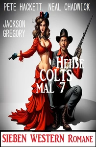 Titel: Heiße Colts mal 7: Sieben Western Romane