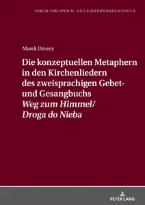 Title: Die konzeptuellen Metaphern in den Kirchenliedern des zweisprachigen Gebet- und Gesangbuchs  «Weg zum Himmel/Droga do Nieba»