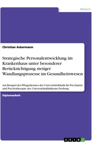 Title: Strategische Personalentwicklung im Krankenhaus unter besonderer Berücksichtigung stetiger Wandlungsprozesse im Gesundheitswesen