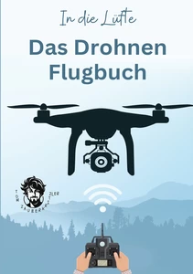 Titel: In die Lüfte - Das Drohnen Flugbuch