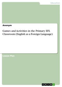 Titel: Games and Activities in the Primary EFL Classroom (English as a Foreign Language)