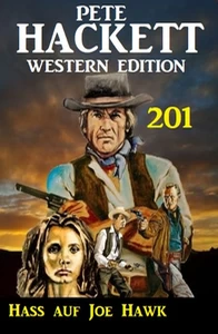 Titel: Hass auf Joe Hawk: Pete Hackett Western Edition 201