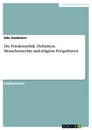 Title: Die Friedensethik. Definition, Menschenrechte und religiöse Perspektiven