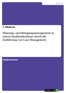 Titel: Planungs- und Belegungsmanagement in einem Akutkrankenhaus durch die Einführung von Case Management