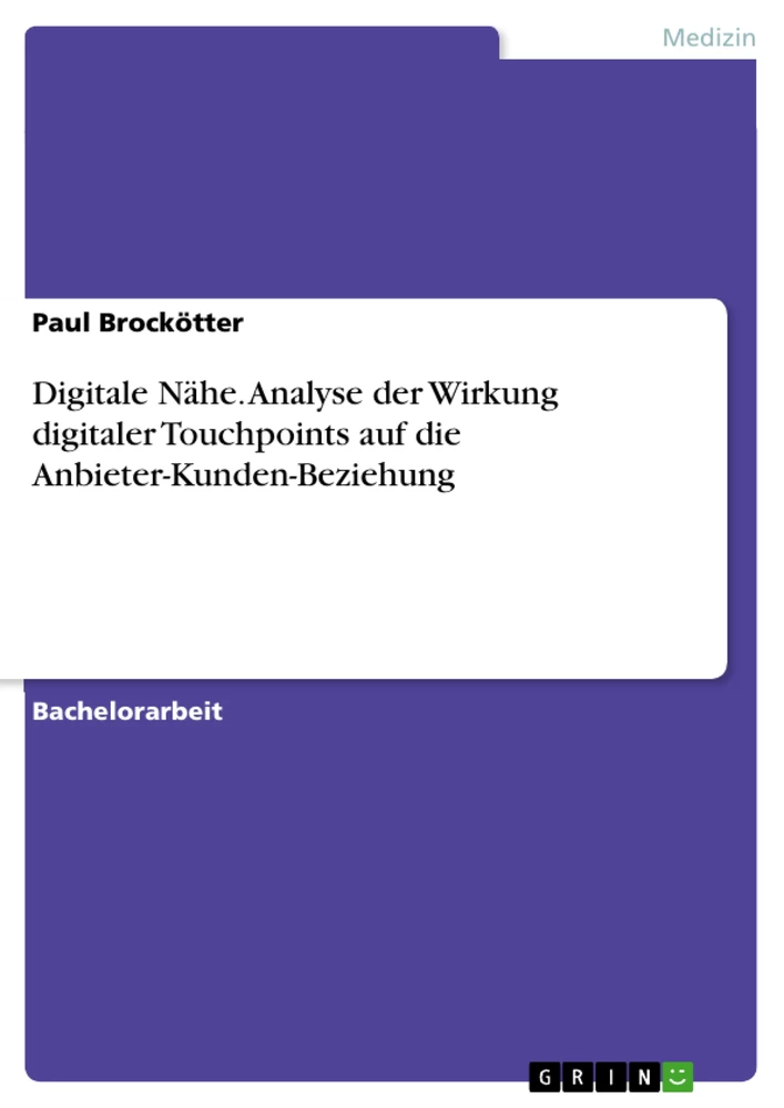 Titel: Digitale Nähe. Analyse der Wirkung digitaler Touchpoints auf die Anbieter-Kunden-Beziehung
