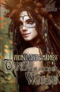 Titel: Vikings, Love & Madness - Band 2 - Tanz der großen Wölfe