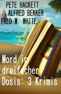 Titel: Mord in dreifacher Dosis: 3 Krimis